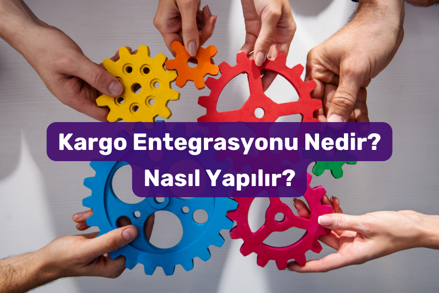 kargo entegrasyonu nedir? Nasıl yapılır?